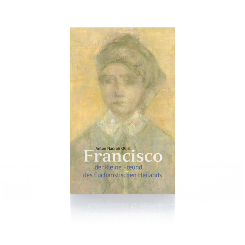 Francisco. Der kleine Freund des Eucharistischen Heilands / Nadrah Francisco. Der kleine Freund des Eucharistischen Heilands / Nadrah