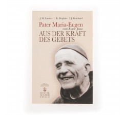 Pater Maria Eugen vom Kinde Jesus - Aus der Kraft des Gebets