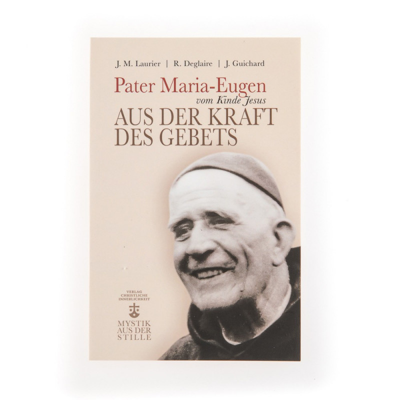 Pater Maria Eugen vom Kinde Jesus - Aus der Kraft des Gebets